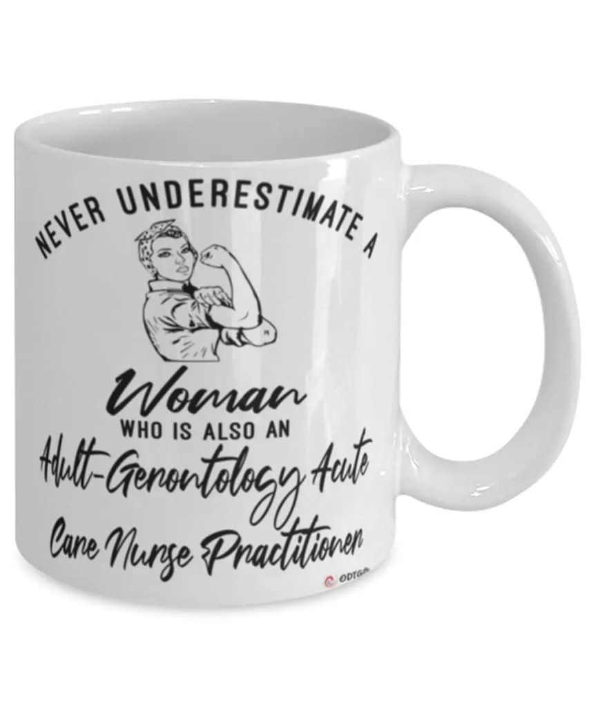 Adult-Gerontology Acute Care Nurse Practitioner Mug Never Underestimate A Woman Who Is Also An AG-ACNP Coffee Cup White