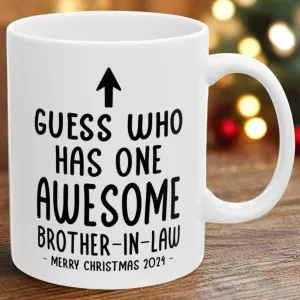 Guess Who Has One Awesome Brother-In-Law Christmas 2024 Gift Coffee Mugs 11 oz